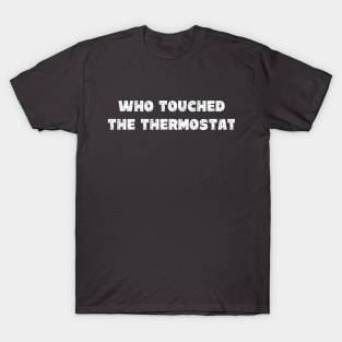 Who Touched The Thermostat - Grunge - Dark Shirts T-Shirt